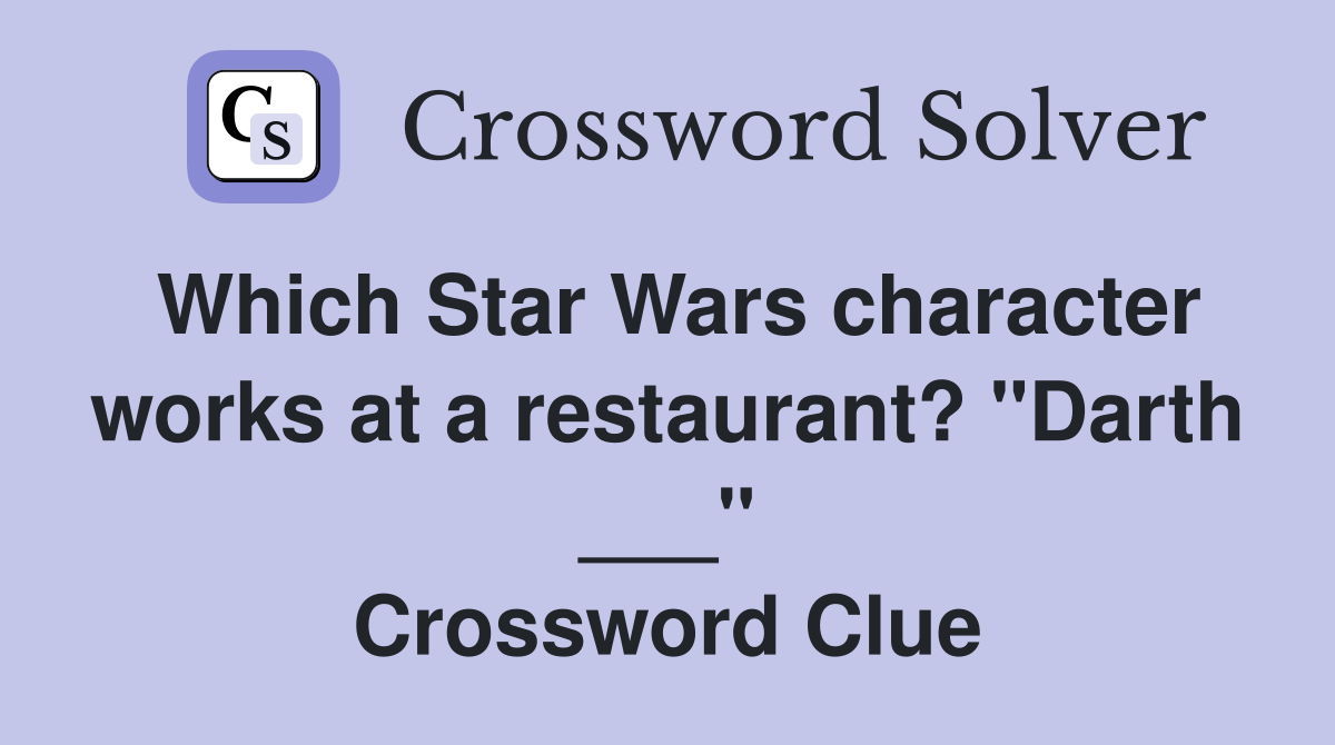 Which Star Wars character works at a restaurant? "Darth